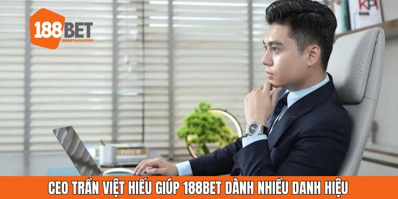 CEO Trần Việt Hiếu - Nhà Lãnh Đạo Tài Ba Của 188BET 2 CEO Trần Việt Hiếu giúp 188bet dành nhiều danh hiệu