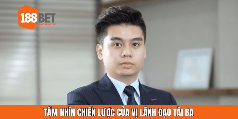 CEO Trần Việt Hiếu - Nhà Lãnh Đạo Tài Ba Của 188BET 3 Tầm nhìn chiến lược của vị CEO Hiếu