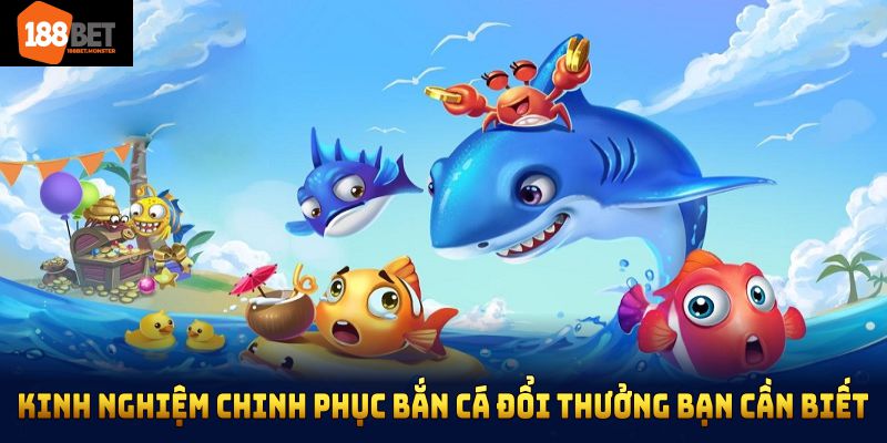 Kinh nghiệm chinh phục bắn cá đổi thưởng bạn cần biết