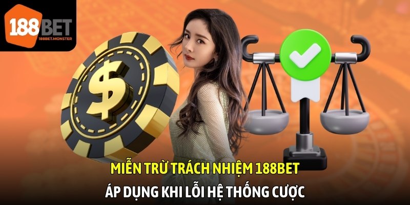 Miễn trừ trách nhiệm 188bet áp dụng khi lỗi hệ thống cược