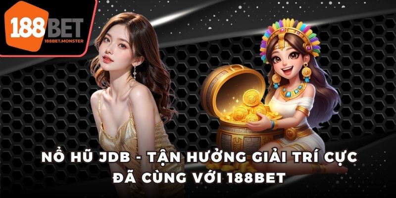 Nổ Hũ JDB - Tận Hưởng Giải Trí Cực Đã Cùng Với 188BET
