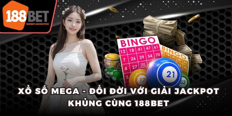 Xổ Số Mega - Đổi Đời Với Giải Jackpot Khủng Cùng 188Bet