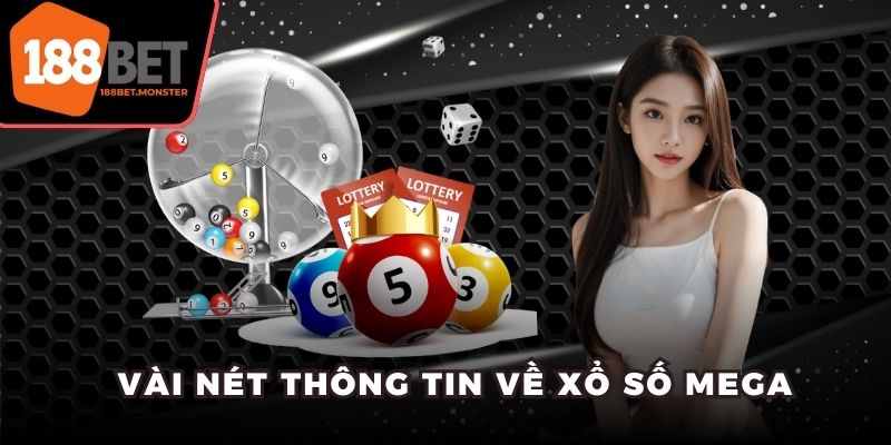 Xổ Số Mega - Đổi Đời Với Giải Jackpot Khủng Cùng 188Bet 2 Vài nét thông tin về xổ số Mega
